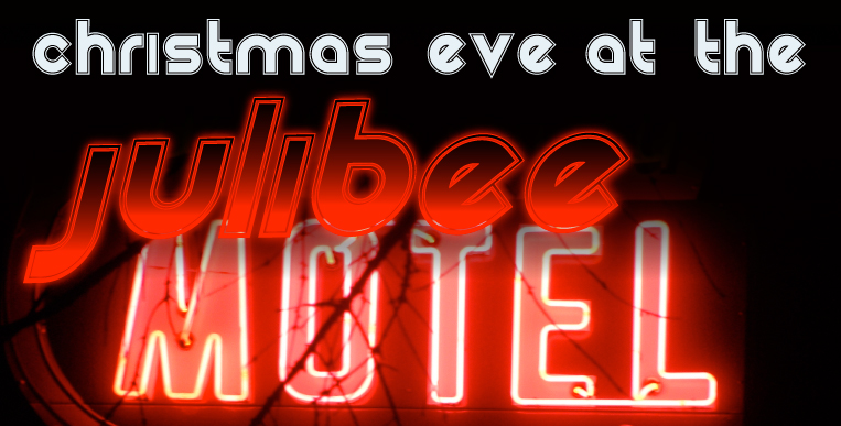 Christmas Eve at the Julibee 
Motel
